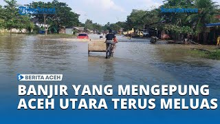 Banjir yang Mengepung Aceh Utara Terus Meluas [upl. by Dranik360]