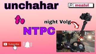 Unchahar To NTPC My New Volg New Blog [upl. by Inalak115]