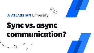 What is synchronous vs asynchronous communication  Atlassian University Training [upl. by Sherwin348]