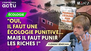 INONDATIONS  quotOUI IL FAUT UNE ÉCOLOGIE PUNITIVE MAIS IL FAUT PUNIR LES RICHES quot CSÉNÉCHAL [upl. by Esac]