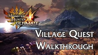 Monster Hunter 4 Ultimate  Village Quest Walkthrough [upl. by Anaujik535]