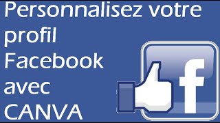 Comment personnaliser son profil Facebook  Mode demploi avec CANVAcom [upl. by Crudden]