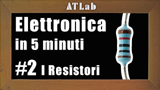 Resistenza e Resistore Cosè e Come Funziona  Elettronica in 5 minuti 2 [upl. by Adnamas]