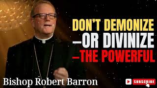 Bishop Robert Barron  Don’t Demonize—or Divinize—the Powerful [upl. by Luedtke]