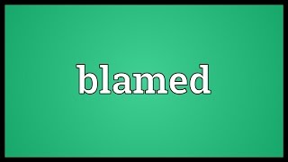 Blamed Meaning [upl. by Eirehc]