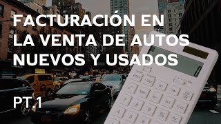 La Facturación en la Venta de Autos Nuevos y Usados  Combinaciones en la Compraventa  Part 1 [upl. by Clara]