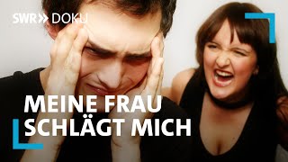 Wenn Männer zu Opfern werden  Meine Frau schlägt mich  SWR Doku [upl. by Marje305]