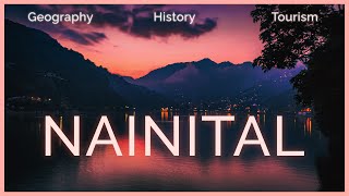 Everything about NAINITAL  Geography History and Places to See [upl. by Idnarb187]