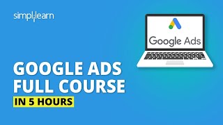 Google Ads Full Course In 5 Hours  Google Ads Tutorial  Complete Google Ads Tutorial  Simplilearn [upl. by Ahseirej]