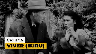 VIVER IKIRU 1952 DE AKIRA KUROSAWA  Crítica do filme [upl. by Noeht616]