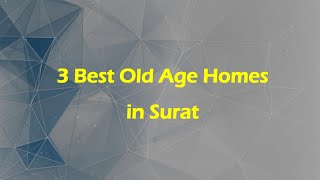 3 Best Old age homes in Surat Gujarat 2025  Senior care homes [upl. by Beker451]