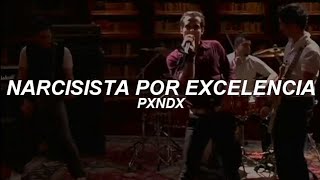 PXNDX  Narcisista Por Excelencia  Letra [upl. by Akirej969]