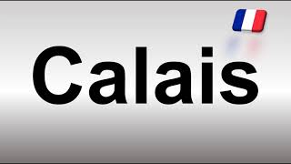 How to Pronounce Calais [upl. by Esdras]