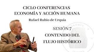 Sesión 7ª Ciclo de Conferencias quotEconomía y Acción Humanaquot Contenido del Flujo Histórico [upl. by Ynahpets179]