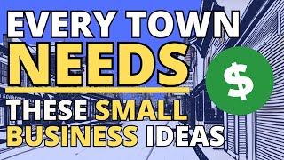 7 Small Business Ideas That Every Town Needs [upl. by Standish]