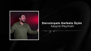 Seyyid Peyman  Darıxmışam Kərbəla Üçün [upl. by Teddman]