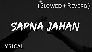 Sapna Jahan  Sonu Nigam  Slowed  Reverb  Lyrics  Use Headphones 🎧🎧 [upl. by Heringer]