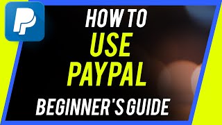 How to Use PayPal  Beginners Guide [upl. by Debera]