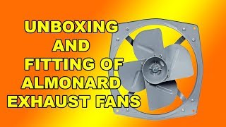 UNBOXING AND INSTALLATION OF ALMONARD HEAVY DUTY EXHAUST FAN  Detailed Video [upl. by Tutankhamen893]