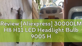 Review Aliexpress 30000LM H8 H11 LED Headlight Bulb 9005 HB3 9006 HB4 H16 JP Fog Light Canbus Min [upl. by Eejan554]