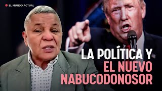 La Política y el Nuevo Nabucodonosor [upl. by Perzan880]