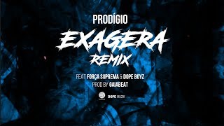 Prodígio  Exagera Remix Feat Força Suprema amp Dope Boyz [upl. by Hcelemile]