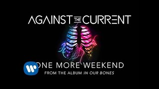 Against The Current One More Weekend [upl. by Enrol]