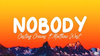 Nobody  Casting Crowns ft Matthew West Lyrics [upl. by Emanuela]