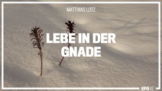 Lebe in der Gnade  Mathias Lotz  EFG Kempten [upl. by Keil628]