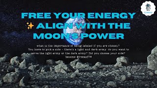 FREE YOUR ENERGY  Align with the moons power  Are you labeled or are you chosen [upl. by Hough]