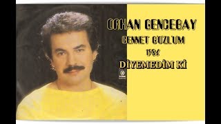 ORHAN GENCEBAY  DİYEMEDİM Kİ [upl. by Barry]