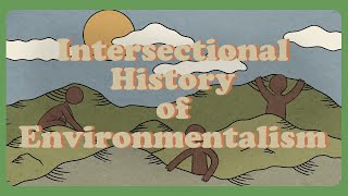 The Intersectional History of Environmentalism [upl. by Pippa]