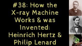 How the Xray Machine Works amp Was Invented from Hertz to Lenard [upl. by Saibot764]