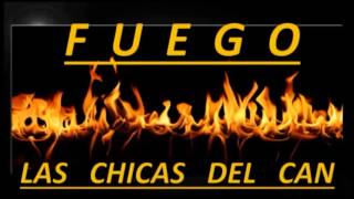 FUEGO  LAS CHICAS DEL CAN [upl. by Lamori981]