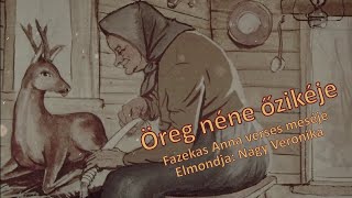 Öreg néne őzikéje Fazekas Anna verses meséje Elmondja Nagy Veronika [upl. by Aiuqcaj]