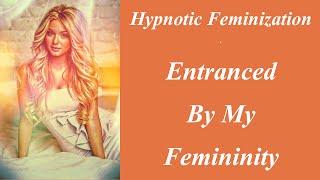 Hypnotic Feminization Entranced By My Femininity [upl. by Durwyn445]