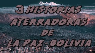 3 HISTORIAS ATERRADORAS DE LA PAZ  BOLIVIA [upl. by Malha151]