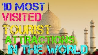 10 Most Visited Tourist Attractions in the world [upl. by Lusar]