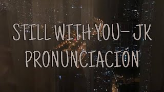 Still With You  Jungkook Pronunciación Fácil [upl. by Berglund]