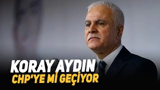 Koray Aydın CHPye mi geçiyor [upl. by Recha608]