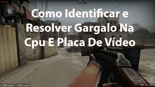 Como Identificar E Resolver Gargalo Na Cpu E Placa De Vídeo  Tutorial Reupado [upl. by Tyoh654]