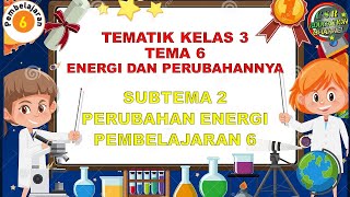 Kelas 3 Tematik  Tema 6 Subtema 2 Pembelajaran 6 ENERGI DAN PERUBAHANNYA [upl. by Yenterb]