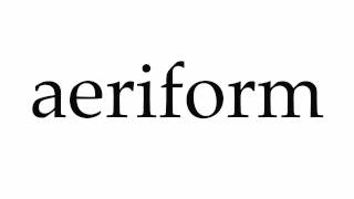 How to Pronounce aeriform [upl. by Acisset]