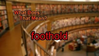 What does foothold mean [upl. by Tipton]