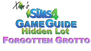 Xions The Sims 4 Game Guide  Hidden Lot  Forgotten Grotto [upl. by Shayla]