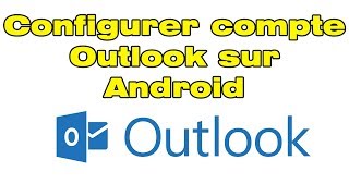 Ajouter et configurer un compte Outlook sur Android [upl. by Scheers]