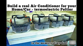 How to build a real Air Conditioner for your home or car Termoelectric Peltier In Memory of my dad [upl. by Sixele]