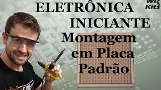 COMO FAZER MONTAGEM EM PLACA UNIVERSAL  Eletrônica para Iniciantes 07 [upl. by Sampson]