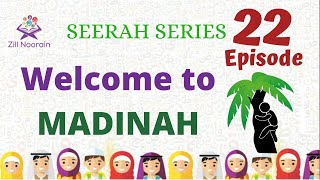 Seerah Series for Kids  Episode 22  Welcome to Madinah [upl. by Edualc]