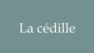 How to Pronounce La Cédille The Cedilla Correctly in French [upl. by Srednas]